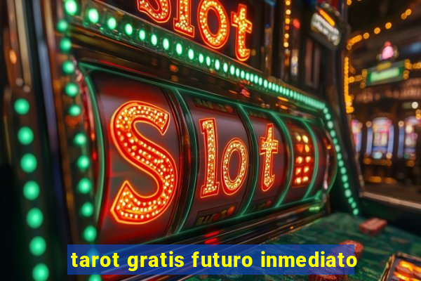 tarot gratis futuro inmediato